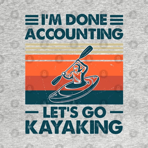 I'm Done Accounting Let's Go Kayaking by Salt88